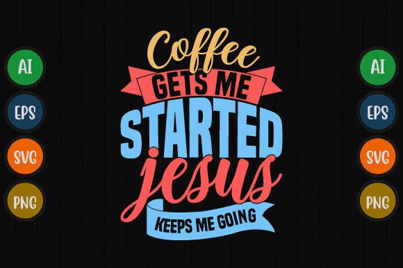 Coffee Gets Me Started Jesus Keeps Quote T-Shirt Designs