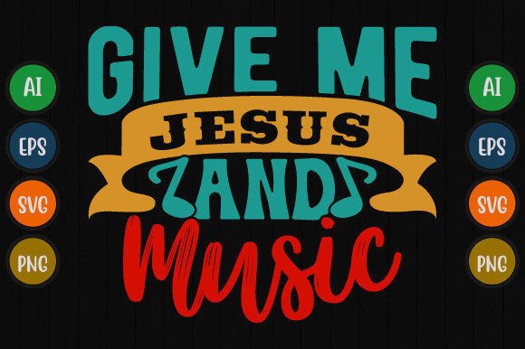 Give Me Jesus and Music Religious Jesus T-Shirt Designs