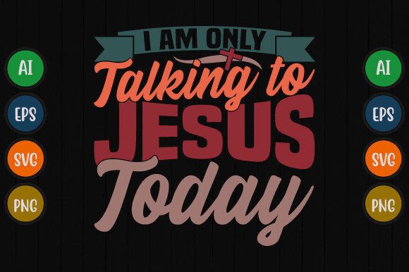 I Am Only Talking to Jesus Today T-Shirt Designs