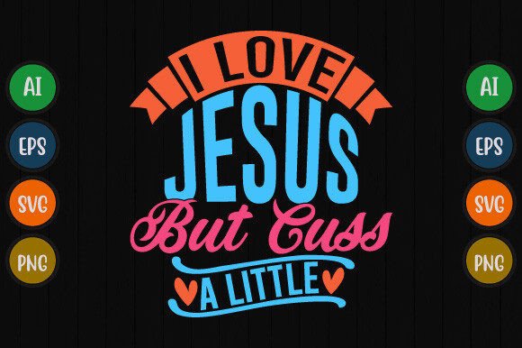 I Love Jesus but Cuss a Little Tee Quote T-Shirt Designs