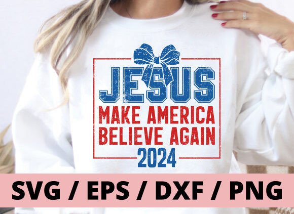 Jesus 2024 Make America Believe AgainSVG T-Shirt Designs
