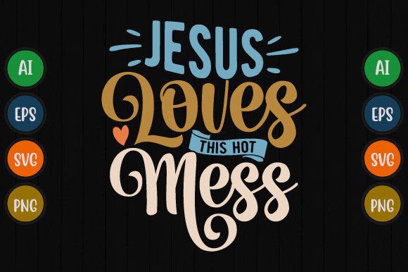 Jesus Loves This Hot Mess Funny Jesus