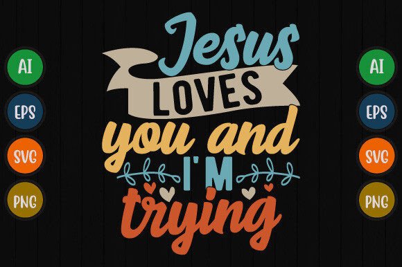 Jesus Loves You and I'm Trying T-Shirt Designs