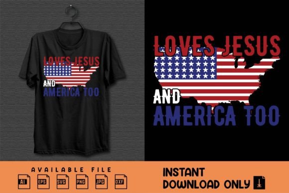 Loves Jesus and America Too, 4th of July T-Shirt Designs