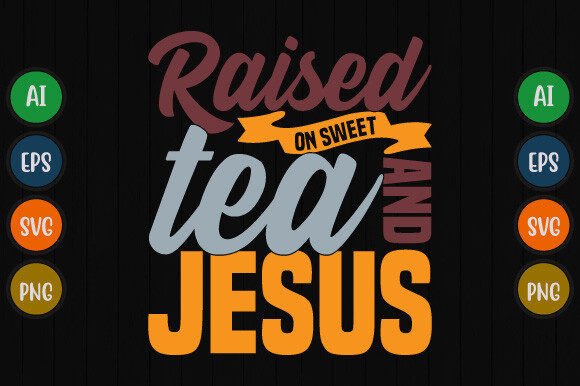 Raised on Sweet Tea and Jesus Graphic T-Shirt Designs