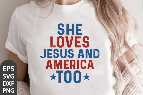 She Loves Jesus and America Too SVG PNG: T-Shirt Designs