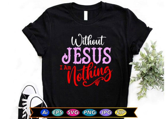 Without Jesus I Am Nothing T-Shirt Designs
